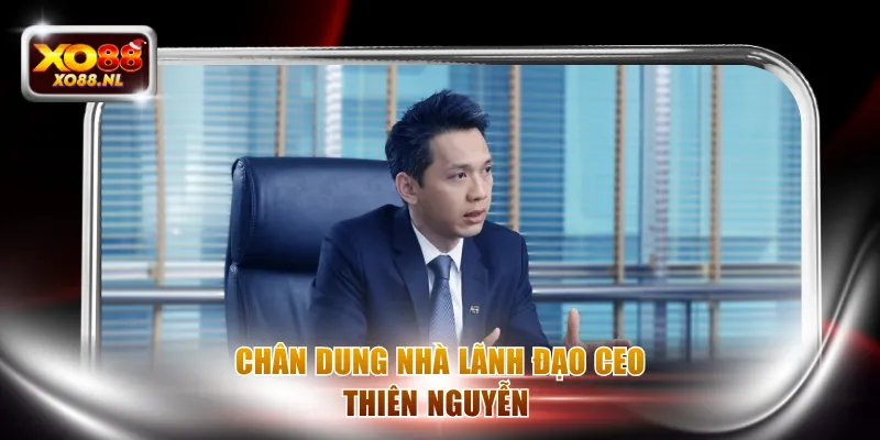Chân dung nhà lãnh đạo CEO Thiên Nguyễn 
